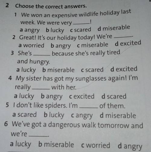 2 Choose the correct answers. 1 We won an expensive wildlife holiday lastweek. We were verya angry b