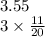 3.55 \\ 3 \times \frac{11}{20}