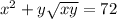 x {}^{2} + y \sqrt{xy} = 72