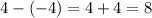 4 - ( - 4) = 4 + 4 = 8