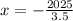 x = - \frac{2025}{3.5}