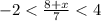 - 2 < \frac{8 + x}{7} < 4