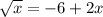 \sqrt{x} =-6+2x