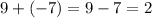 9 + ( - 7) = 9 - 7 = 2