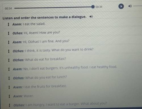 Listen and order the sentences to make a dialogue. ) I Asem: I eat the salad.1 Ozhas: Hi, Asem! How