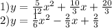 1)y = \frac{5}{12}x ^{2} + \frac{10}{3} x + \frac{20}{3} \\ 2)y = \frac{1}{6} x ^{2} - \frac{2}{3} x + \frac{2}{3}