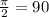 \frac{\pi}{2 } = 90