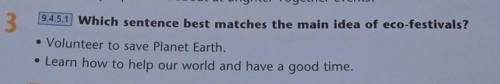 3 9.4.5.1 Which sentence best matches the main idea of eco-festivals?• Volunteer to save Planet Eart