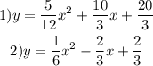 \begin{gathered}1)y = \frac{5}{12}x ^{2} + \frac{10}{3} x + \frac{20}{3} \\ 2)y = \frac{1}{6} x ^{2} - \frac{2}{3} x + \frac{2}{3} \end{gathered}