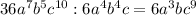 36a^{7}b^{5}c^{10} : 6a^{4}b^{4}c = 6a^{3}bc^{9}