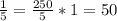 \frac{1}{5} = \frac{250}{5} *1 = 50