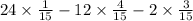 24 \times \frac{1}{15} - 12 \times \frac{4}{15} - 2 \times \frac{3}{15}