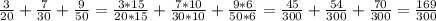 \frac{3}{20} +\frac{7}{30} +\frac{9}{50} =\frac{3*15}{20*15} +\frac{7*10}{30*10} +\frac{9*6}{50*6}=\frac{45}{300} +\frac{54}{300}+\frac{70}{300}=\frac{169}{300}