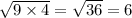 \sqrt{9 \times 4 } = \sqrt{36} = 6 \\