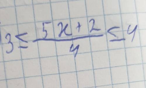 Решите двойное неравенство: 3<5x+2/4<4​