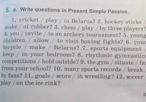 Write the questions in Present Simple Passive​