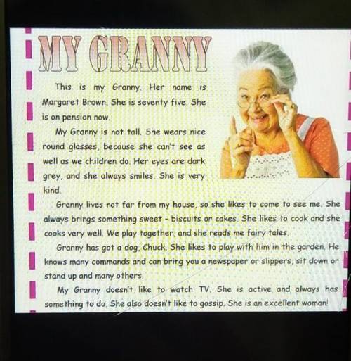 1. My Granny is sixty nine. 2. Granny wears glasses.3. She is kind and always smiles.4. Granny doesn