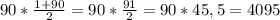 90*\frac{1+90}{2}=90*\frac{91}{2}=90*45,5=4095