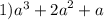 1) {a}^{3} + {2a}^{2} + a