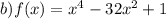 b)f(x) = {x}^{4} - 32 {x}^{2} + 1