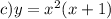 c)y = {x}^{2} (x + 1)