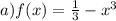 a)f(x) = \frac{1}{3} - {x}^{3}