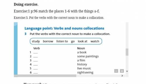 Doing exercise.Exercise:1 p:96 match the places 1-6 with the things a-f. Exercise:3. Put the verbs w