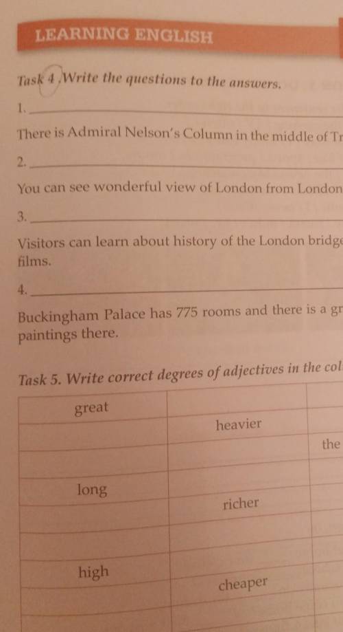 Task 4 Write the questions to the answers. ?1.There is Admiral Nelson's Column in the middle of Traf