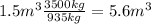 1.5m {}^{3} \frac{3500kg}{935kg} = 5.6m {}^{3}