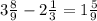 3\frac{8}{9} -2\frac{1}{3} =1\frac{5}{9}