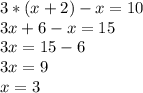 3* (x + 2) - x = 10\\3x+6 - x = 15\\3x = 15-6\\3x = 9\\x = 3