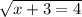 \sqrt{x + 3 = 4}