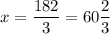 \displaystyle x = \frac{182}{3} = 60 \frac{2}{3}