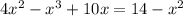 4x^{2} -x^{3} +10x=14-x^{2}