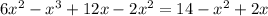 6x^{2} -x^{3} +12x-2x^{2} =14-x^{2} +2x