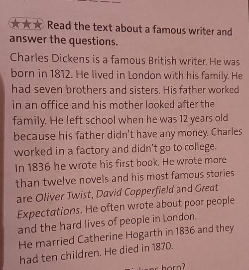 1 When was Charles Dickens born? 2 Where did he live?3 When did he leave school?4 Did he go to colle