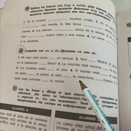 Mesilla. 4. terraza. 5. En cuatro sillas y una mesa. 6. La cama cina a la izquierda. 20 Completa con