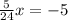 \frac{5}{24} x=-5