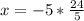 x=-5*\frac{24}{5}