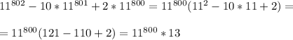 11^{802} -10*11^{801} +2*11^{800} =11^{800}(11^{2} -10*11+2)=\\\\=11^{800}(121-110+2)=11^{800}*13