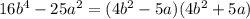 16b^4-25a^2=(4b^2-5a)(4b^2+5a)