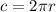 c = 2\pi r