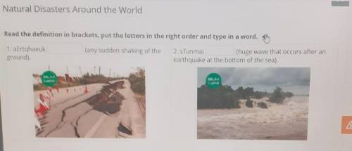 Natural Disasters Around the World Read the definition in brackets, put the letters in the right ord