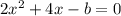 2x {}^{2} + 4x - b = 0