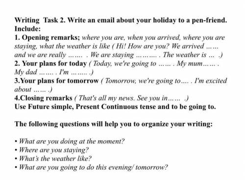 Writing Task 2. Write an email about your holiday to a pen-friend. Include: 1. Opening remarks; wher