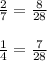 \frac{2}{7}=\frac{8}{28}\\\\\frac{1}{4}=\frac{7}{28}