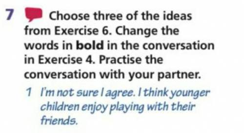 7. Choose three of the ideas from Exercise 6.Change the words in bold in the conversation in Exercis