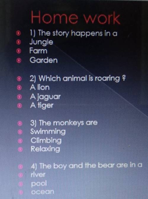 НУЖНО 1) The story happens in aJungleFarmGarden2) Which animal is roaring ?A lionA jaguarA tiger3) T