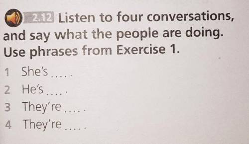 Listen to four conversations and say what the people are doing use phrases from exercise 1 ​