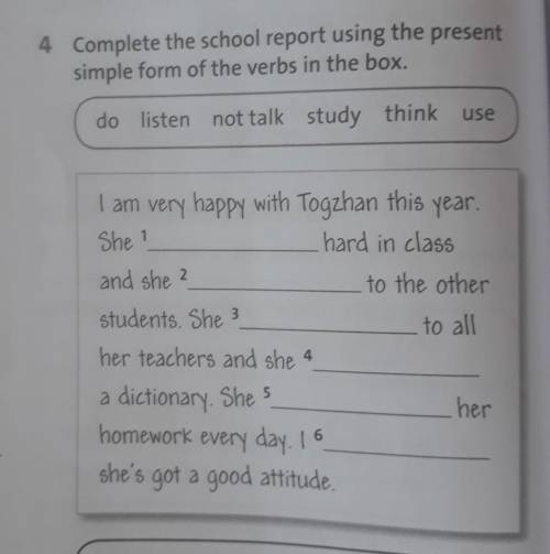 4 Complete the school report using the present simple form of the verbs in the box.do listen not tal